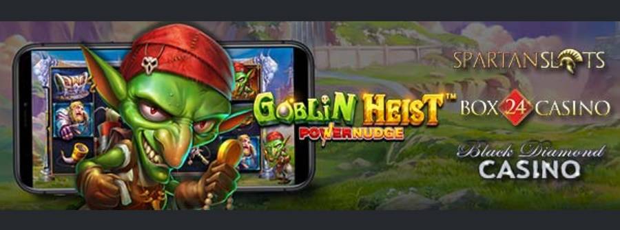 Get 25 Free Spins For Goblin Heist Powernudge Slot - Now Live - Box 24 Casino, Black Diamond Casino, Spartan Slots Casino