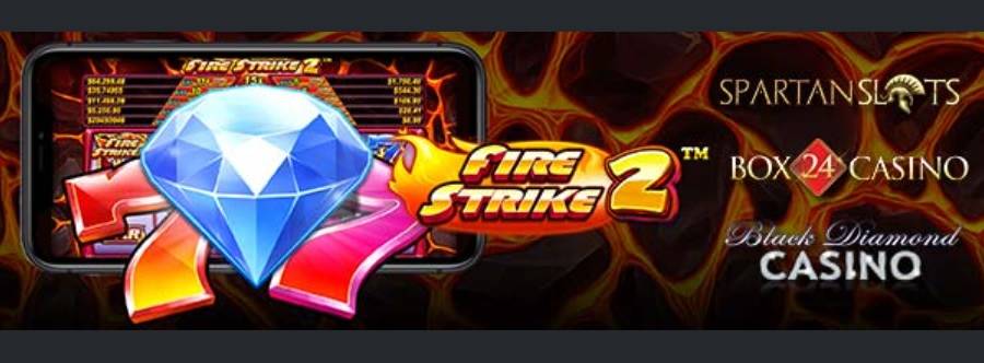 Get 25 Free Spins No Deposit Required On Fire Strike 2 Slot - Now Live - Box 24 Casino, Black Diamond Casino, Spartan Slots Casino