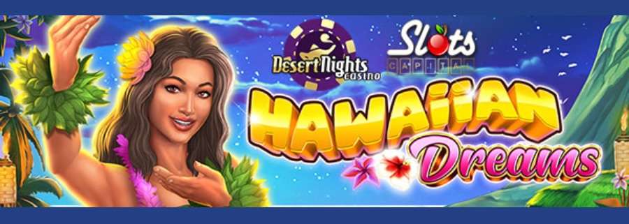 Play "Hawaiian Dreams" Slot With A $15 Free Chip Coupon Code