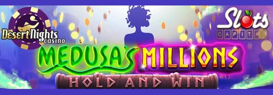 Get 400% Up To $4000 On Medusa's Millions Slot At Desert Nights Online Casino